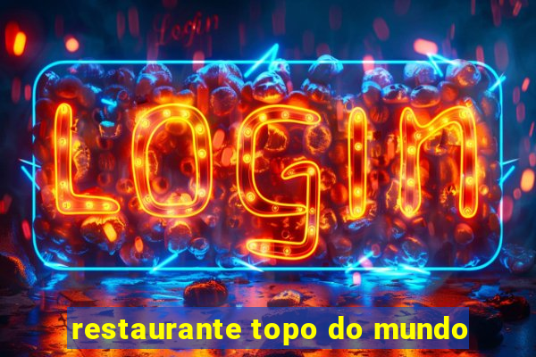 restaurante topo do mundo